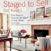 Staged to Sell (or Keep): Easy Ways to Improve the Value of Your Home (Book, PB)