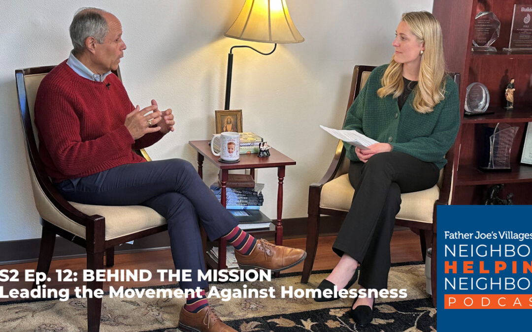 Podcast S2 Ep. 12-24: BEHIND THE MISSION. Leading the Movement Against Homelessness